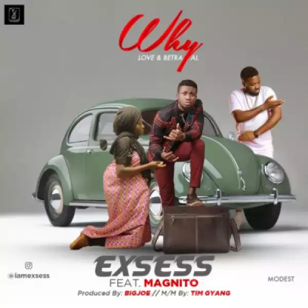 Exsess - “Why” ft. Magnito
